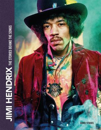 Jimi Hendrix: The Stories Behind the Songs by David Stubbs