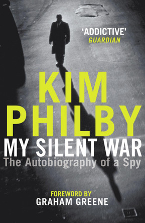 My Silent War: The Autobiography of a Spy Kim Philby 9781787461284