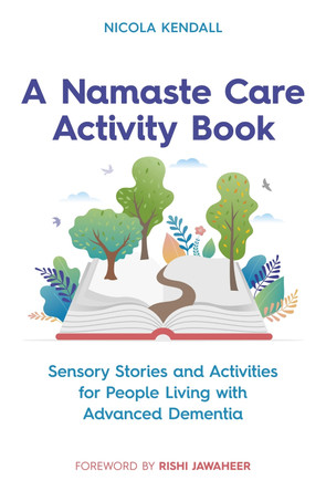 A Namaste Care Activity Book: Sensory Stories and Activities for People Living with Advanced Dementia by Nicola Kendall