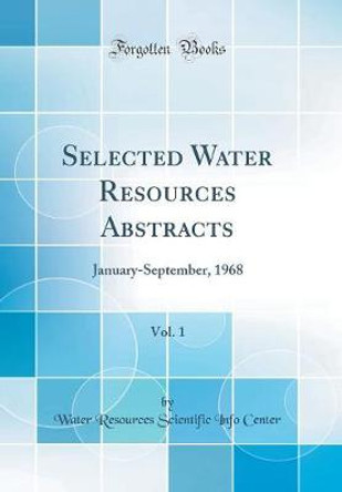Selected Water Resources Abstracts, Vol. 1: January-September, 1968 (Classic Reprint) by Water Resources Scientific Info Center