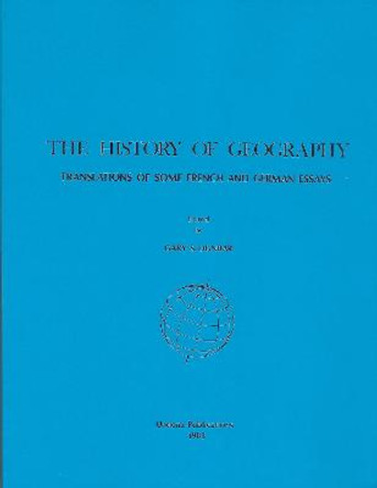 The History of Geography: Translations of Some French and German Essays by Gary S Dunbar