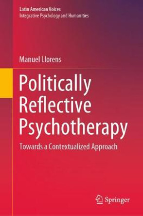 Politically Reflective Psychotherapy: Towards a Contextualized Approach by Manuel Llorens