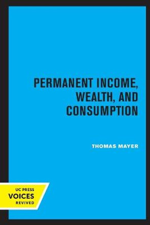 Permanent Income, Wealth, and Consumption by Thomas Mayer