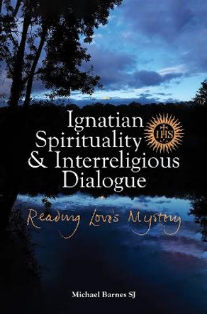 Ignatian Spirituality and Interreligious Dialogue: Reading Love's Mystery by Michael Barnes SJ