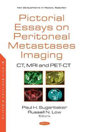 Pictorial Essays on Peritoneal Metastases Imaging: CT, MRI and PET-CT by Paul H. Sugarbaker