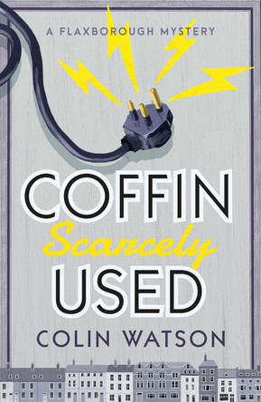 Flaxborough Mystery: Coffin Scarcely Used (Book 1) by ,Colin Watson