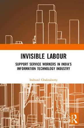 Invisible Labour: Support Service Workers in India’s Information Technology Industry by Indranil Chakraborty