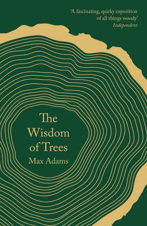 The Wisdom of Trees: A Miscellany Max Adams 9781788542807