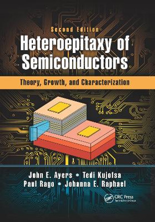 Heteroepitaxy of Semiconductors: Theory, Growth, and Characterization, Second Edition by John E. Ayers