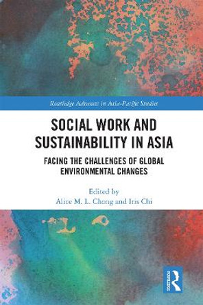 Social Work and Sustainability in Asia: Facing the Challenges of Global Environmental Changes by Alice M. L. Chong