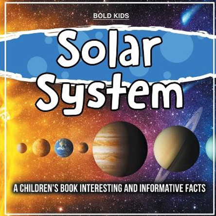 Solar System: A Children's Book Interesting And Informative Facts by Bold Kids