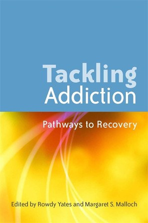Tackling Addiction: Pathways to Recovery by Rowdy Yates