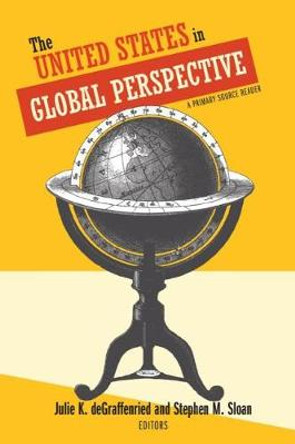 The United States in Global Perspective: A Primary Source Reader by Julie K. deGraffenried