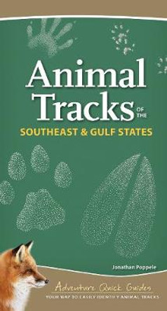 Animal Tracks of the Southeast & Gulf States: Your Way to Easily Identify Animal Tracks by Jonathan Poppele