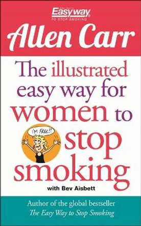 The Illustrated Easy Way for Women to Stop Smoking: A Liberating Guide to a Smoke-Free Future by Allen Carr