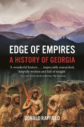 Edge of Empires: A History of Georgia by Donald Rayfield