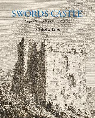 Swords Castle: Digging History by Christine Baker