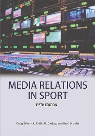 Media Relations in Sport 5th Edition by Craig Esherick