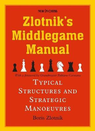 Zlotniks Middlegame Manual: Typical Structures and Strategic Manoeuvres by Boris Zlotnik