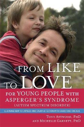 From Like to Love for Young People with Asperger's Syndrome (Autism Spectrum Disorder): Learning How to Express and Enjoy Affection with Family and Friends by Michelle Garnett