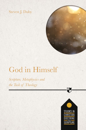 God in Himself: Scripture, Metaphysics And The Task Of Christian Theology by Steven J. Duby