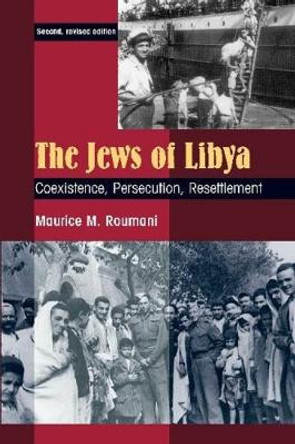 The Jews of Libya: Coexistence, Persecution, Resettlement by Maurice M Roumani