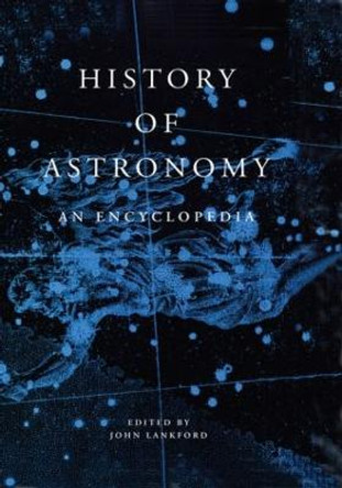 History of Astronomy: An Encyclopedia by John Lankford