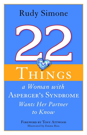 22 Things a Woman with Asperger's Syndrome Wants Her Partner to Know by Rudy Simone