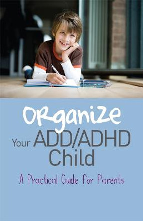 Organize Your ADD/ADHD Child: A Practical Guide for Parents by Cheryl Carter