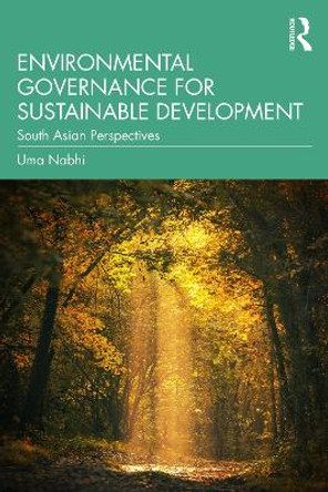 Environmental Governance for Sustainable Development: South Asian Perspectives by Uma Nabhi