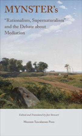 Mynster's: &quot;Rationalism, Supernaturalism&quot; & the Debate About Mediation by Dr. Jon Stewart