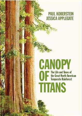 Canopy of Titans: The Life and Times of the Great North American Temperate Rainforest by Jessica Applegate