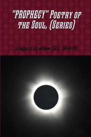 &quot;Prophecy&quot; Poetry of the Soul, (Series) by Gregory Upshaw (G E SHAW)