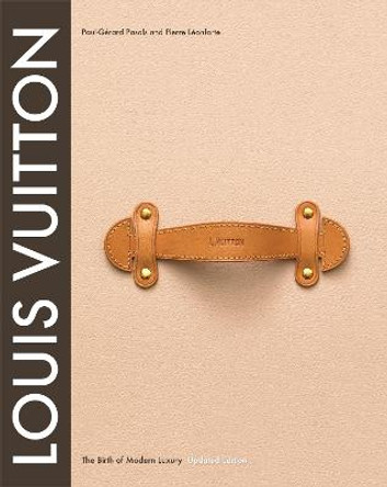 Louis Vuitton: The Birth of Modern Luxury Updated Edition by Louis Vuitton