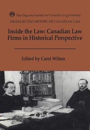 Inside the Law: Canadian Law Firms in Historical Perspective by Carol Wilton