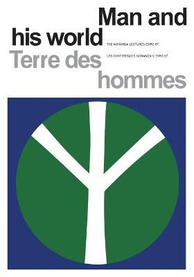 Man and His World/Terres Des Hommes: The Noranda Lectures, Expo 67/Les Conferences Noranda/l'Expo 67 by Helen S Hogg