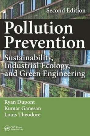 Pollution Prevention: Sustainability, Industrial Ecology, and Green Engineering, Second Edition by Ryan Dupont