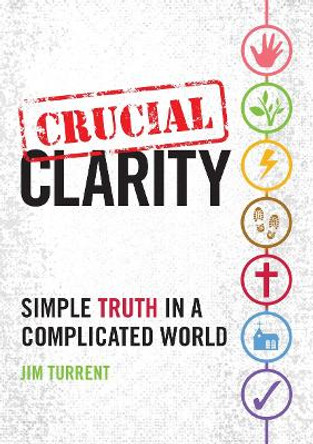 Crucial Clarity: Simple Truth in a Complicated World by Jim Turrent
