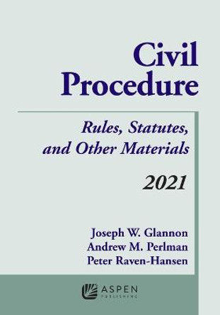 Civil Procedure: Rules, Statutes, and Other Materials, 2021 Supplement by Joseph W Glannon