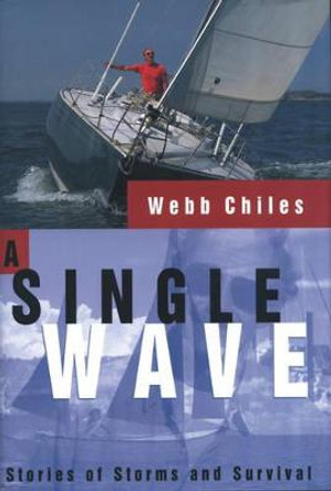 A Single Wave: Stories of Storms and Survival by Webb Chiles