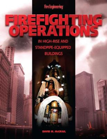 Firefighting Operations in High-Rise and Standpipe-Equipped Buildings by David M. McGrail