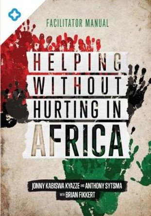 Helping Without Hurting in Africa: Facilitator Manual by Jonny Kabiswa Kyazze