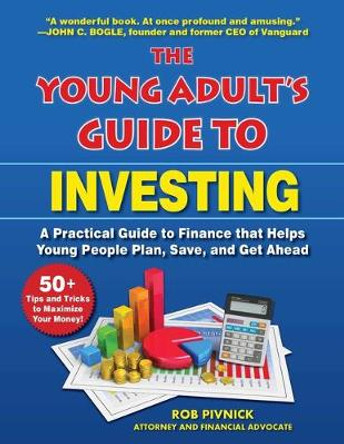 The Young Adult's Guide to Investing: A Practical Guide to Finance for Helping Young People Plan, Save, and Get Ahead by Rob Pivnick