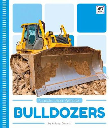 Construction Vehicles: Bulldozers by ,Aubrey Zalewski