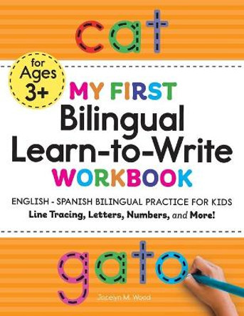 My First Bilingual Learn-To-Write Workbook: English - Spanish Bilingual Practice for Kids: Line Tracing, Letters, Numbers, and More! by Jocelyn Wood