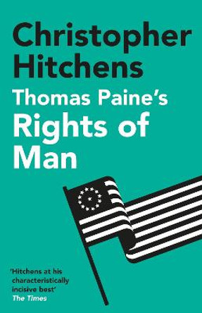 Thomas Paine's Rights of Man: A Biography by Christopher Hitchens