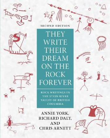 They Write Their Dream on the Rock Forever: Rock Writings in the Stein River Valley of British Columbia by Annie York