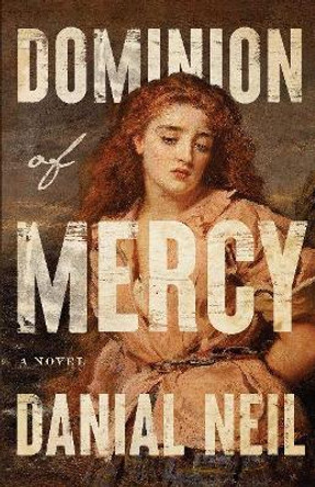 Dominion of Mercy by Danial Neil