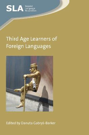 Third Age Learners of Foreign Languages by Danuta Gabrys-Barker