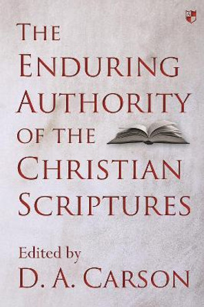 The Enduring Authority of the Christian Scriptures by D. A. Carson